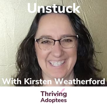 Unstuck With Adoptee Kirsten Weatherford