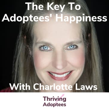 The Key To Adoptees' Happiness With Charlotte Laws