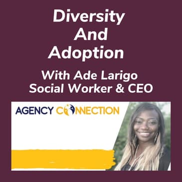 Diversity & Adoption With Ade Larigo Social Worker & CEO
