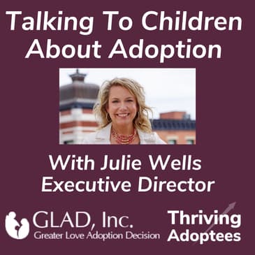 Talking To Children About Adoption With Julie Wells Executive Director