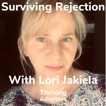 Surviving Rejection With Adoptee Lori Jakiela