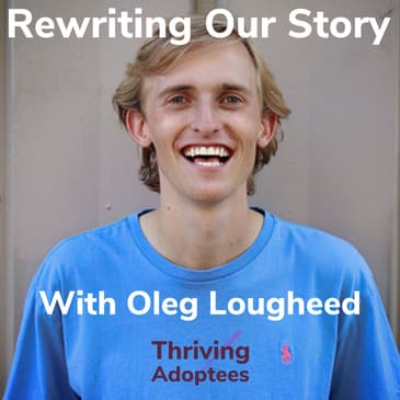 Rewriting Our Story With International Adoptee Oleg Loughheed