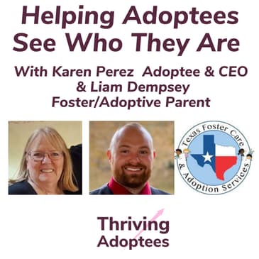 Helping Adoptees See Who They Are With Karen Perez - Adoptee & CEO and Liam Dempsey Foster/Adoptive Parent