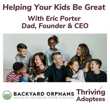 Helping Your Kids Be Great With Eric Porter Dad, Founder & CEO