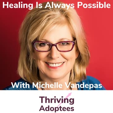 Healing Is Always Possible With Adoptive Mom Michelle Vandepas