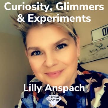 Curiosity, Glimmers & Experiments With Lilly Anspach