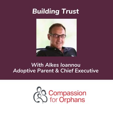 Building Trust With Alkes Ioannou Adoptive Parent & Chief Executive