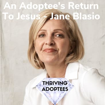 An Adoptee's Return To Jesus With Jane Blasio
