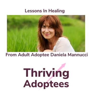Lessons In Healing From Adult Adoptee Daniela Mannucci