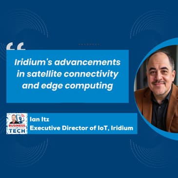 How Satellite-Powered IoT is Transforming Industries with AI and Edge Computing Innovations with Ian Itz