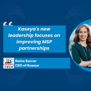 Kaseya's New CEO Rania Succar on Innovation, MSP Partnerships, and Customer Experience Revamp