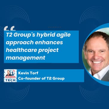 Maximizing Efficiency: How T2 Group Uses Hybrid Agile in Healthcare Solutions with Kevin Torf