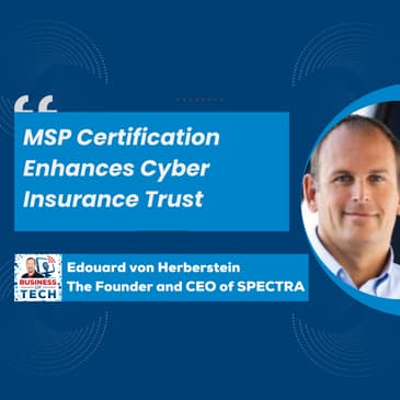 Building Trust in MSP Cyber Insurance: Edouard von Herberstein Discusses Spectra's Impact