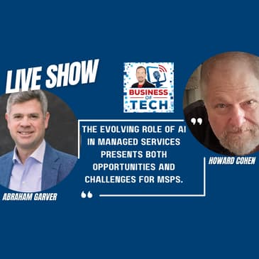 The Future of Managed Services: AI Integration and M&A Trends with Industry Experts with Abraham Garver and Howard Cohen