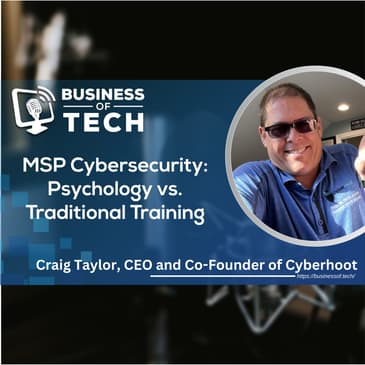 MSP Cybersecurity: Psychology vs. Traditional Training with Craig Taylor