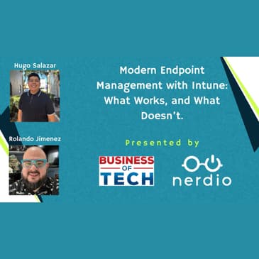 From Legacy to Cloud: How MSPs Can Leverage Intune for Effective Endpoint Management with Hugo Salazar and Rolando Jimenez