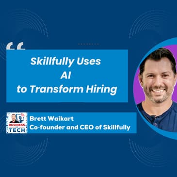 Skillfully's AI Innovations: Streamlining Hiring with Realistic Job Simulations with Brett Waikart