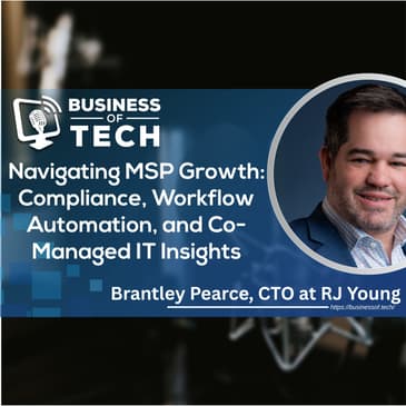 Navigating MSP Growth: Compliance, Workflow Automation, and Co-Managed IT Insights with Brentley Pearce