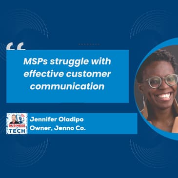 Unlocking MSP Success: Mastering Customer Communication and Market Intelligence Strategies with Jennifer Oladipo