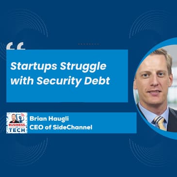 How Startups Can Tackle Security Debt to Unlock Revenue: A Discussion with Brian Haugli