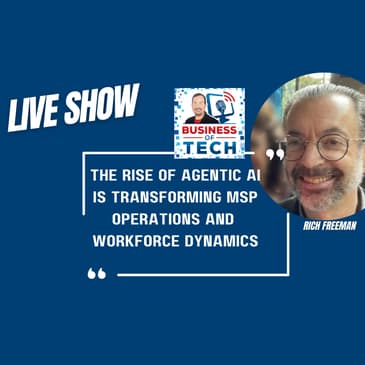 Agentic AI Transforms MSPs: From Service Dispatch to Managed Intelligence Providers with Rich Freeman