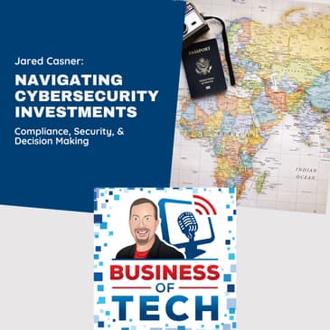 Navigating Compliance, Cybersecurity Investment, & Decision-Making w/ Jared Casner