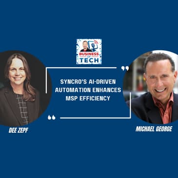 The Future of MSPs: Syncro's Insights on AI, Automation, and Competing in a Changing Market with Michael George and Dee Zepf