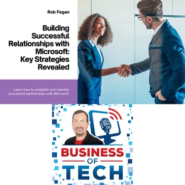 Building Successful Relationships with Microsoft: A Guide for Partners with Rob Fegan