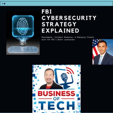 FBI Cybersecurity Strategy: Ransomware, Incident Response, & Emerging Threats with Brett Leatherman