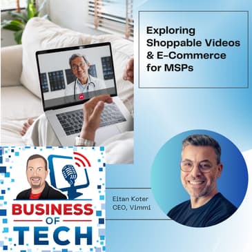 Exploring Shoppable Videos: Transforming B2B Sales and E-Commerce for Managed Services Providers with Eitan Koter