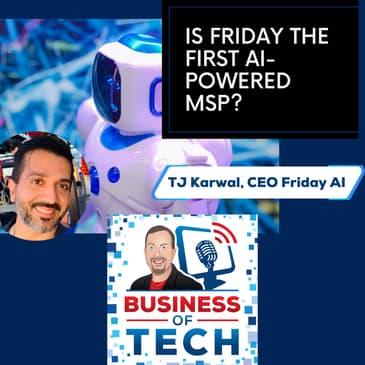Friday AI: The World's First AI-Driven MSP? with TJ Karwal