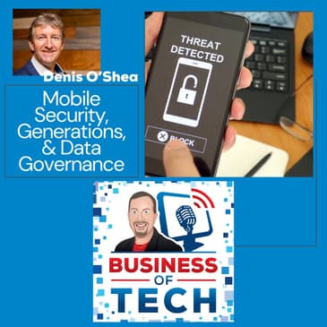 Mobile Security, Generational Attitudes, AI Impact, & Data Governance Trends w/ Denis O'Shea