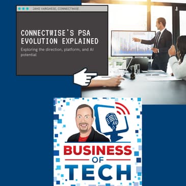 Exploring ConnectWise's PSA Evolution, AI Integration, and Business Management with Jake Varghese