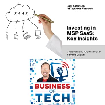 Venture Capital in MSP SaaS: Insights on Investment, Challenges, and Future Trends w/Joel Abramson