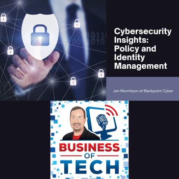 Cybersecurity Insights: Policy, Identity Management and CMMC with Jon Murchison