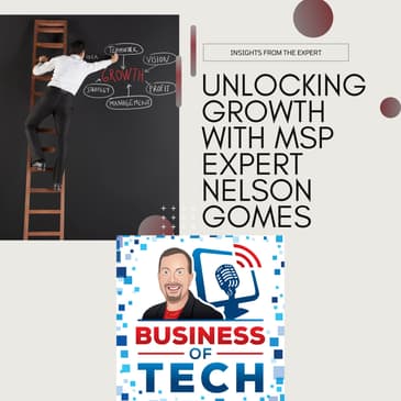 MSP Growth: M&A Insights, Human Capital, AI Readiness, & Business Transformation w/ Nelson Gomes