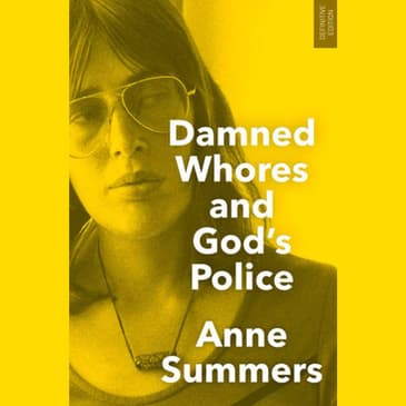 Damned Whores and Gods: An Interview with Anne Summers — Hosted by Michael Lester