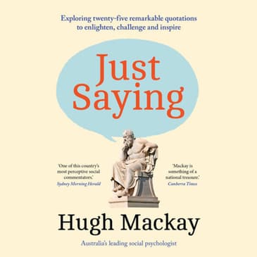 Hugh Mackay AO: Rebuilding Connection & Community — Insights from Just Saying
