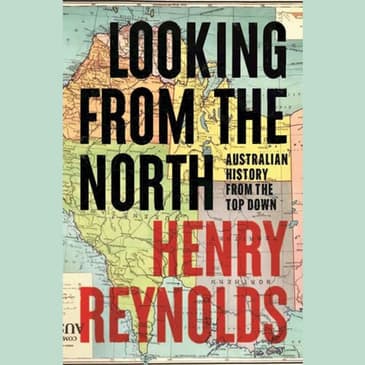 Looking from the North: Australia’s History from the Top Down