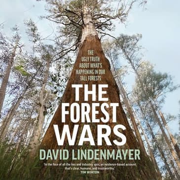 The Forest Wars - An Interview with David Lindenmayer — Hosted by Michael Lester
