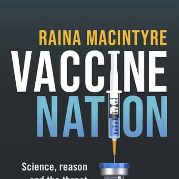 Vaccine Nation Threat: Reclaiming 200 Years of Progress — Interview with Prof. Raina MacIntyre — Hosted by Michael Lester