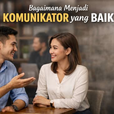 Bagaimana Menjadi Komunikator Yang Baik (PART 1)