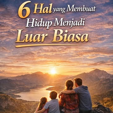 6 Hal Yang Membuat Hidup Menjadi Luar Biasa (PART 2)