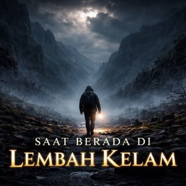 Saat Berada Di Lembah Kelam (PART 2)
