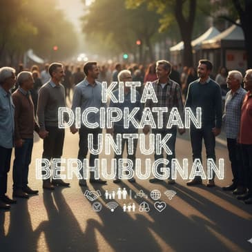 Kita Diciptakan Untuk Berhubungan (PART 2)