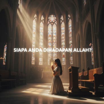 Siapakah Anda Dihadapan ALLAH (PART 2)
