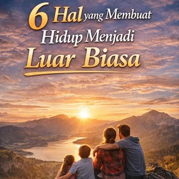 6 Hal Yang Membuat Hidup Menjadi Luar Biasa (PART 1)