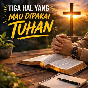 3 Hal Yang Dipakai Tuhan (PART 2)