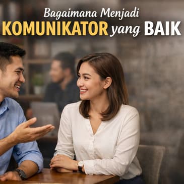 Bagaimana Menjadi Komunikator Yang Baik (PART 2)