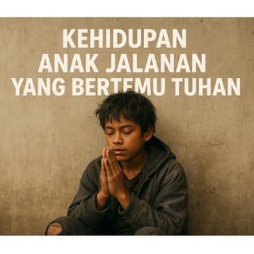 Kehidupan Anak Jalanan Yang Bertemu TUHAN (PART 1)
